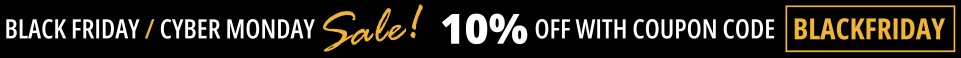 Black Friday/Cyber Monday Sale - Save 10% with coupon code BLACKFRIDAY